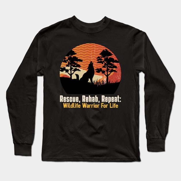 Rescue, Rehab, Repeat: Wildlife Warrior For Life Long Sleeve T-Shirt by AcesTeeShop